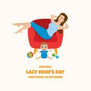 Mark Your Calendars for National Lazy Mom’s Day in 2022!